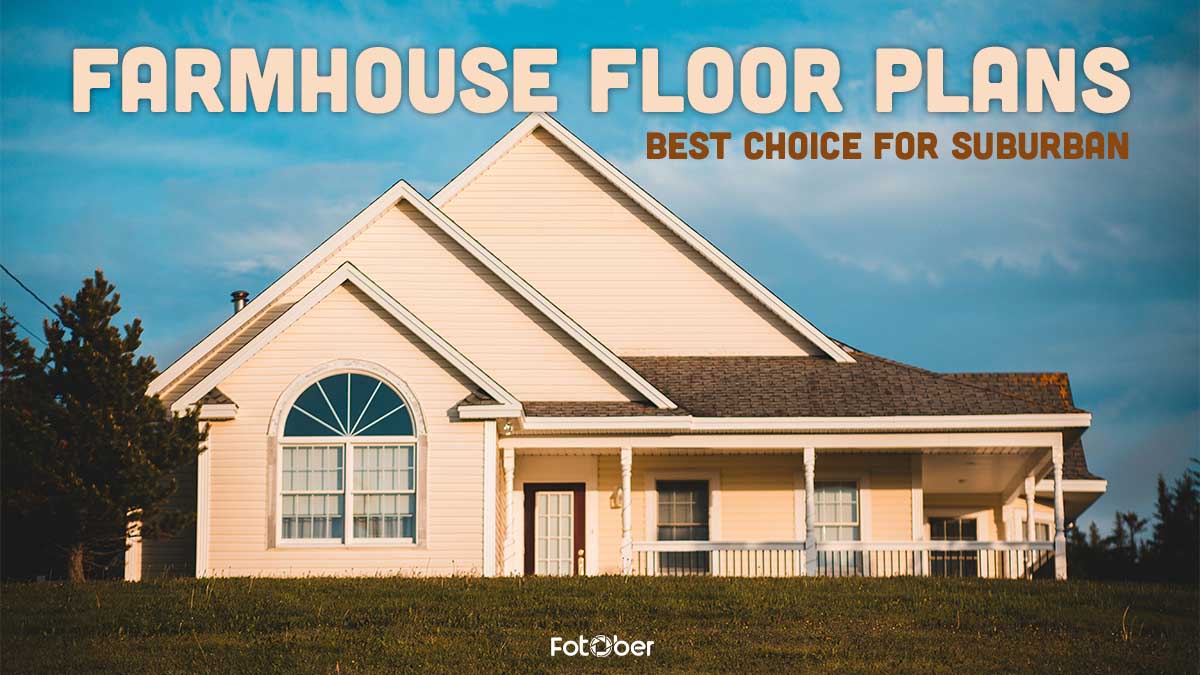 Farmhouse Floor Plans: The Best Investment for Suburban Buyers