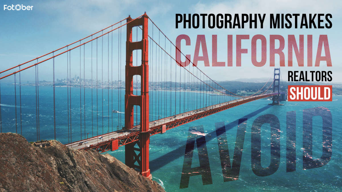 Most Common Photography Mistakes California Realtors Should Avoid